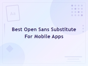 Best Free Open Sans Substitutes for Mobile Apps in 2024