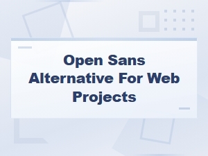 Best Free Open Sans Alternatives for Web Projects in 2024
