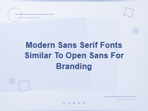 Modern Sans Serif Fonts Similar to Open Sans for Branding in 2025