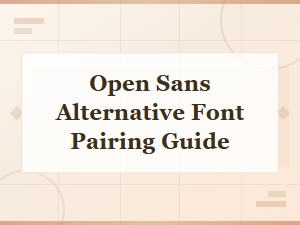 Open Sans Alternative Font Pairing Guide for Clean Modern Design