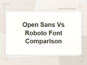 Open Sans vs Roboto: Which Google Font Is Better for Your Project