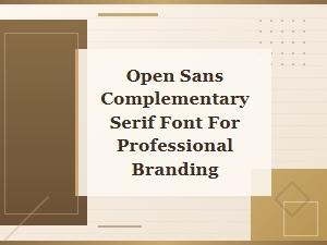 Best Serif Fonts to Pair with Open Sans for Professional Branding