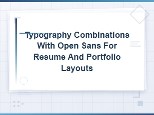 Open Sans Font Pairings for Resume and Portfolio Typography Combinations