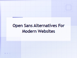 Best Open Sans Alternatives for Modern Websites in 2024