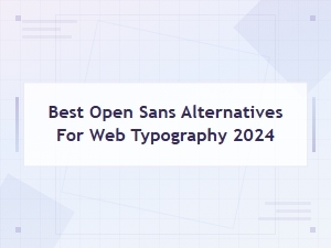 Best Premium Sans-Serif Alternatives to Open Sans for Web Typography in 2024
