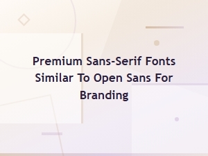 Premium Sans-Serif Fonts Similar to Open Sans for Branding